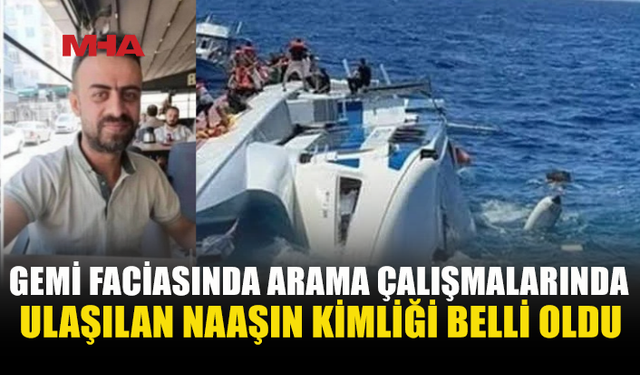 GEMİ FACİASINDA BİR NAAŞIN DAHA KİMLİĞİ BELİRLENDİ