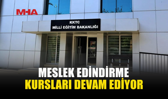11 OKULDA MESLEK EDİNDİRME KURSU FIRSATI SÜRÜYOR