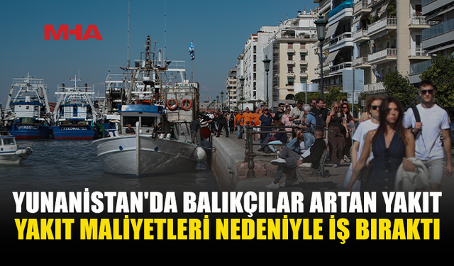 YUNANİSTAN’DA BALIKÇILAR İŞ BIRAKTI