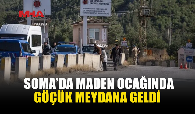 SOMA’DA MADEN OCAĞINDA GÖÇÜK: 1 ÖLÜ