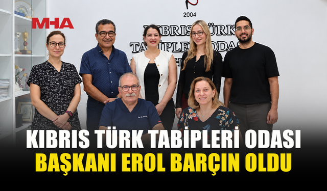 KIBRIS TÜRK TABİPLERİ ODASI BAŞKANI EROL BARÇIN SEÇİLDİ