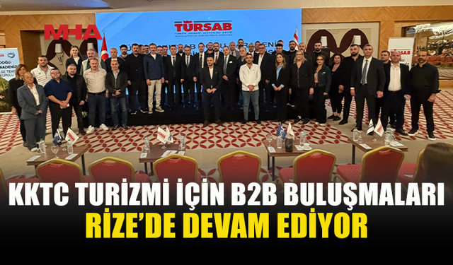 RİZE’DE B2B GÖRÜŞMELERİ DEVAM EDİYOR