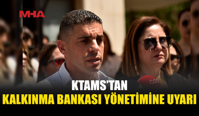 KTAMS’TAN KALKINMA BANKASI MÜNHALİNE YASAL SÜREÇ UYARISI
