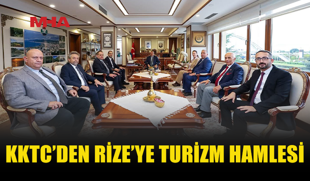 KKTC VE RİZE TURİZM İÇİN BULUŞTU