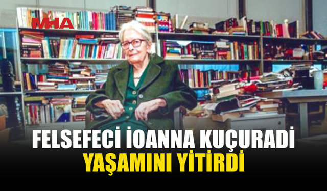 İOANNA KUÇURADİ 90 YAŞINDA HAYATINI KAYBETTİ