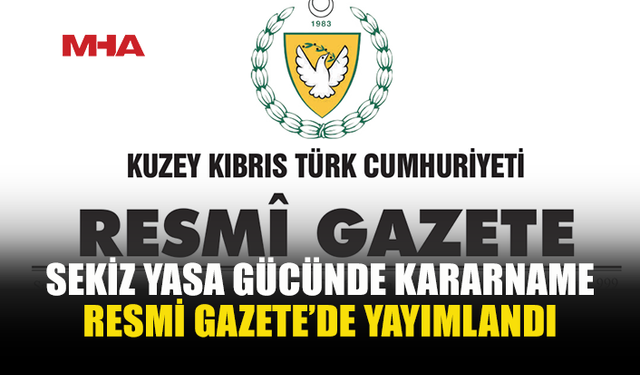 8 KARARNAME RESMİ GAZETE’DE YAYIMLANDI