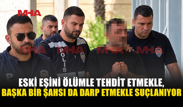 EŞİNİ ÖLÜMLE BAŞKA BİR ŞAHSI İSE DARP ETMEKLE SUÇLANIYOR