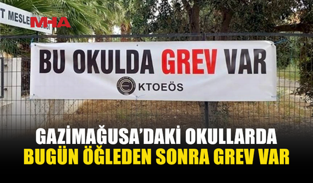 KTOEÖS’TEN GAZİMAĞUSA’DAKİ OKULLARDA GREV KARARI