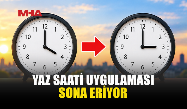 YAZ SAATİ UYGULAMASI 25 EKİM’DE SONA ERECEK...