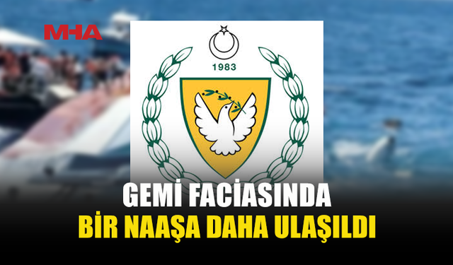 GİRNE AÇIKLARINDAKİ GEMİ FACİASINDA BİR NAAŞA DAHA ULAŞILDI