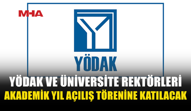 YÖDAK BAŞKANI VE ÜNİVERSİTE REKTÖRLERİ, TÜRKİYE’DE 2026-2027 YÜKSEKÖĞRETİM AKADEMİK YILI AÇILIŞ TÖRENİNE KATILACAK