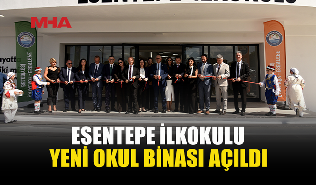 ESENTEPE İLKOKULU’NUN YENİ BİNASI TÖRENLE AÇILDI