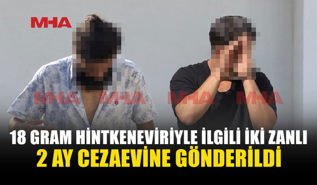HİNTKENEVİRİ SORUŞTURMASINDA 2 ZANLI CEZAEVİNE GÖNDERİLDİ