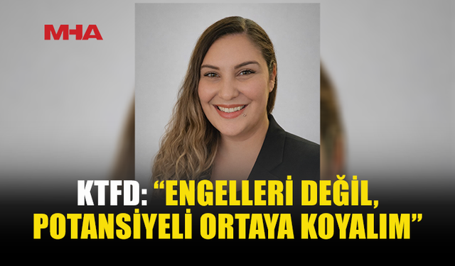 KTFD: HER ÇOCUĞUN İHTİYACI VE POTANSİYELİ FARKLI