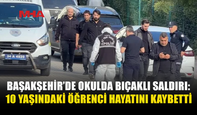 BAŞAKŞEHİR’DE OKULDA BIÇAKLI SALDIRI