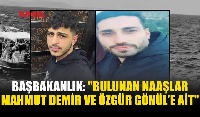 GEMİ FACİASINDA BULUNAN İKİ NAAŞIN KİMLİĞİ BELİRLENDİ: ÖZGÜR GÖNÜL VE MAHMUT DEMİR