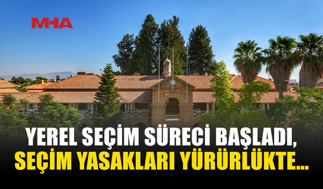 YEREL SEÇİMLERDE YASAKLAR BAŞLADI