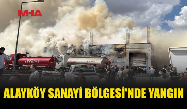 ALAYKÖY SANAYİ’DE YANGIN ÇIKTI