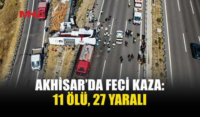 MANİSA’DA CAN PAZARI: 11 KİŞİ HAYATINI KAYBETTİ