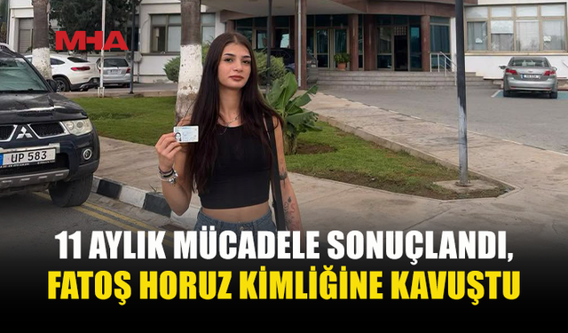 FATOŞ HORUZ’UN KİMLİK MÜCADELESİ SONUÇLANDI