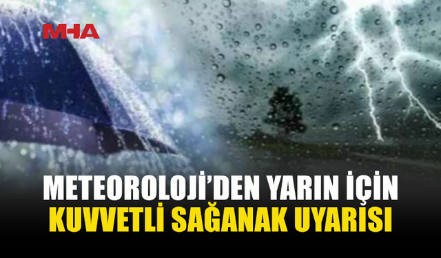 METEOROLOJİ’DEN KUVVETLİ YAĞIŞ UYARISI