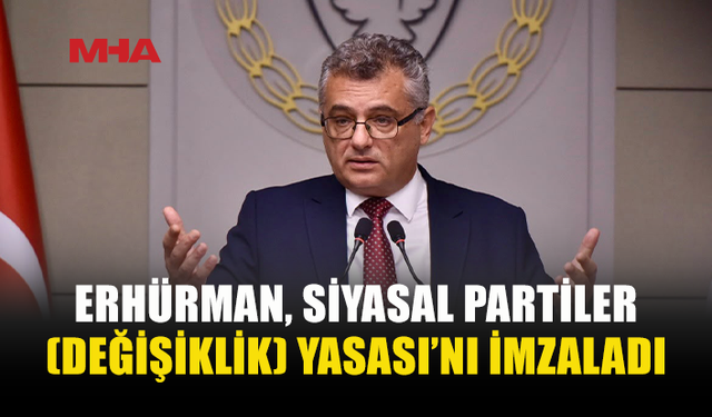 ERHÜRMAN: “SEÇİM ÖNCESİ ALELACELE YASA DEĞİŞİKLİĞİ YAPILMAMALI”