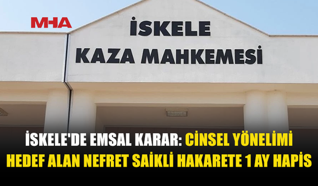 İSKELE MAHKEMESİ'NDEN TARİHİ KARAR: C*NSEL YÖNELİMİ HEDEF ALAN SÖZLER PSİKOLOJİK ŞİDDET SAYILDI