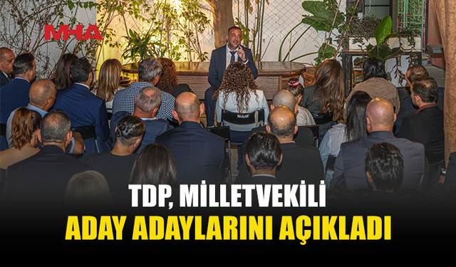 TDP’NİN 50 ADAY ADAYI BELLİ OLDU