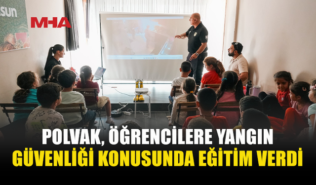 POLVAK’TAN MİNİKLERE YANGIN GÜVENLİĞİ EĞİTİMİ