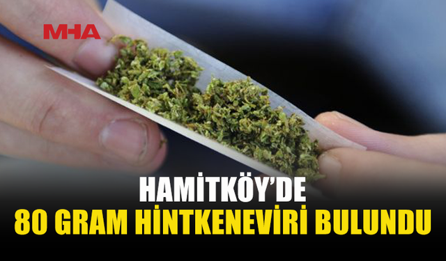 HAMİTKÖY’DE 80 GRAM UYUŞTURUCU ELE GEÇİRİLDİ