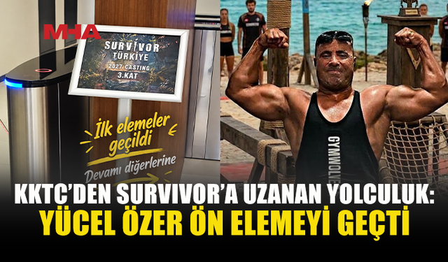YÜCEL ÖZER SURVIVOR İÇİN ÖN ELEMEYİ BAŞARIYLA TAMAMLADI
