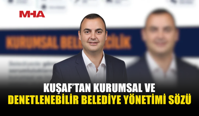 KUŞAF’TAN HESAP VEREBİLEN BELEDİYE YÖNETİMİ SÖZÜ