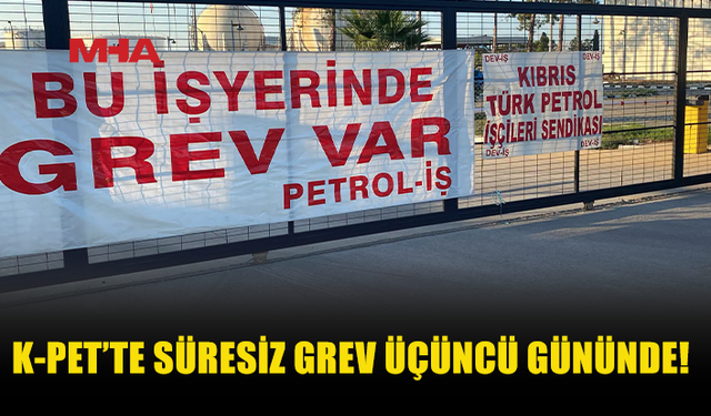 PETROL-İŞ’İN K-PET’TEKİ SÜRESİZ GREVİ ÜÇÜNCÜ GÜNÜNDE…
