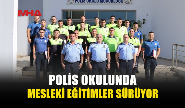 POLİS OKULUNDA İKİ AYRI MESLEKİ EĞİTİM DÜZENLENDİ