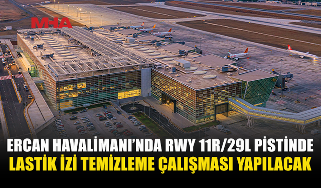 ERCAN’DA LASTİK İZİ TEMİZLİĞİ NEDENİYLE PİST KAPATILACAK