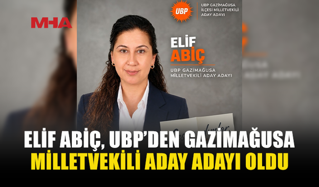 ELİF ABİÇ, UBP GAZİMAĞUSA’DAN ADAY ADAYLIĞINI AÇIKLADI