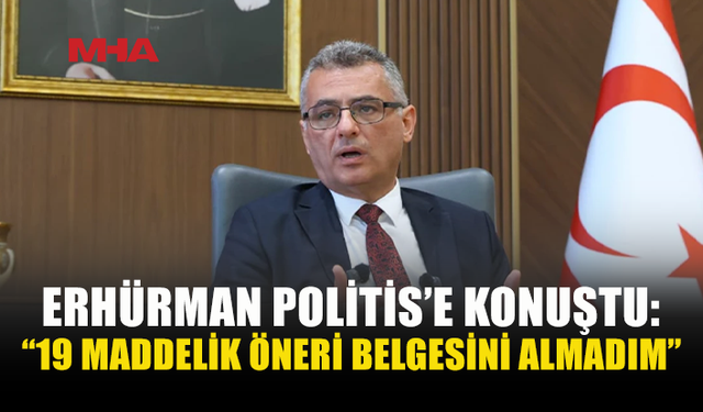 ERHÜRMAN: 19 MADDELİK ÖNERİ BELGESİNİ ALMADIM