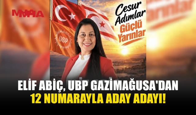 ELİF ABİÇ, UBP GAZİMAĞUSA’DAN 12 NUMARAYLA ADAY ADAYI!