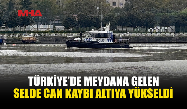 İSTANBUL VE KOCAELİ’DEKİ SEL FELAKETİNDE CAN KAYBI 6’YA YÜKSELDİ
