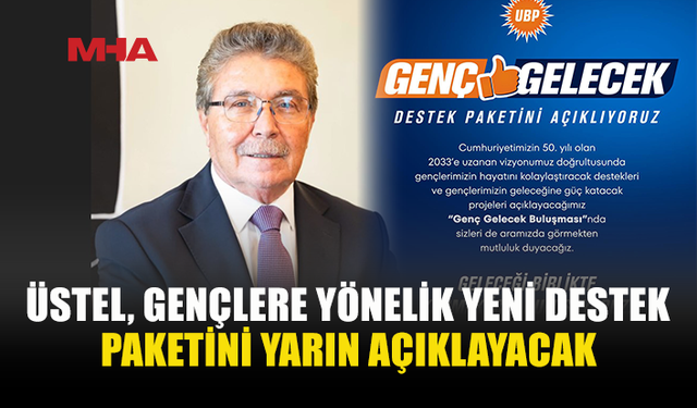 ÜSTEL, GENÇLERE YÖNELİK PROJELERİ DUYURACAK