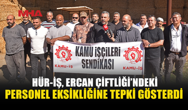 HÜR-İŞ’TEN DEVLET ÜRETME ÇİFTLİKLERİ’NDEKİ SORUNLARA TEPKİ