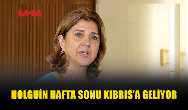 HOLGUÍN, ERHÜRMAN VE HRİSTODULİDİS’LE GÖRÜŞECEK