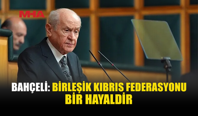BAHÇELİ: KIBRIS ASIRLARDAN BERİ TÜRK’TÜR, EBEDİYEN TÜRK KALACAKTIR
