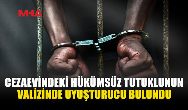 CEZAEVİNDE UY*ŞTURUCU MADDE ELE GEÇİRİLDİ