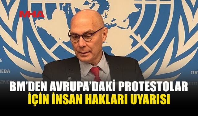 BM’DEN 5 AVRUPA ÜLKESİNDEKİ PROTESTOLARA İLİŞKİN AÇIKLAMA