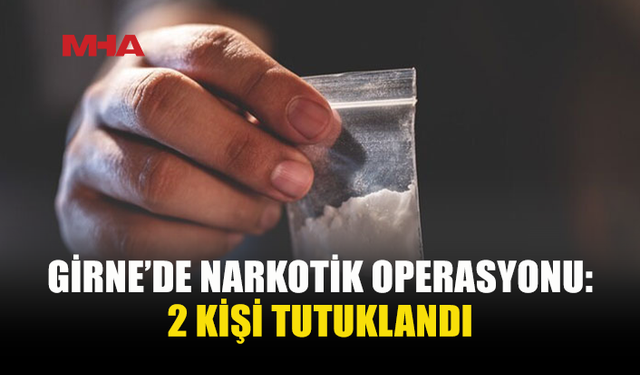 GİRNE’DE UY*ŞTURUCU ŞÜPHESİYLE İKİ KİŞİ TUTUKLANDI