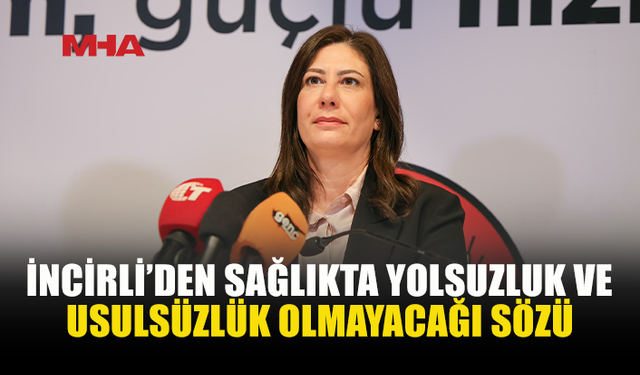 İNCİRLİ: TORPİL VE KAYIRMACILIK BİZİM DÖNEMİMİZDE OLMAYACAK