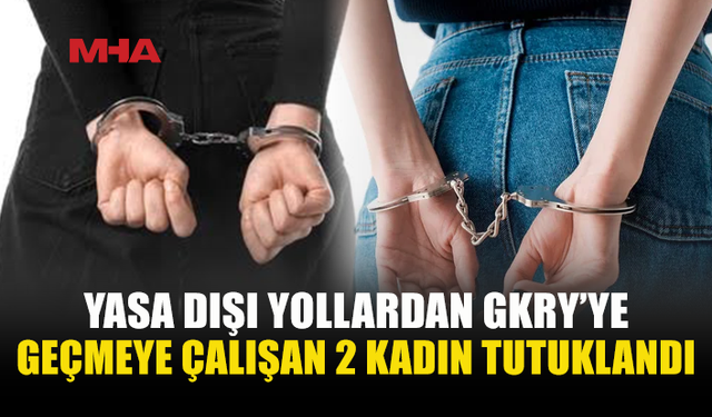 GKRY'YE KAÇAK GEÇMEYE ÇALIŞAN 2 KİŞİ SUÇÜSTÜ YAKALANDI