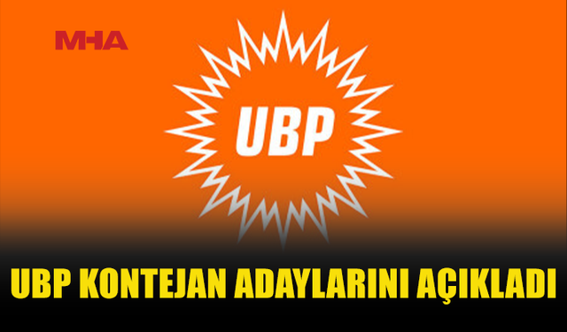 UBP’DE KONTENJAN ADAYLARI VE SIRA NUMARALARI BELLİ OLDU