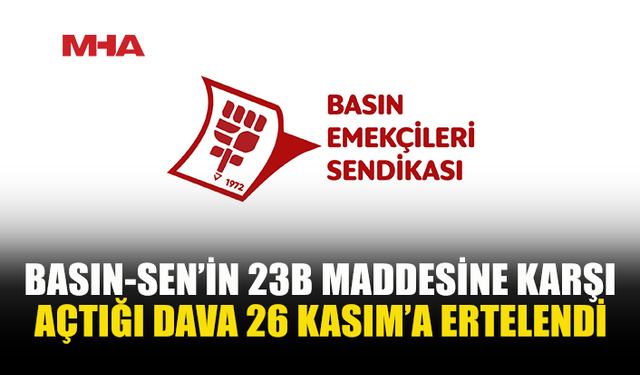 BASIN-SEN’İN ANAYASAYA AYKIRILIK DAVASI 26 KASIM’A ERTELENDİ